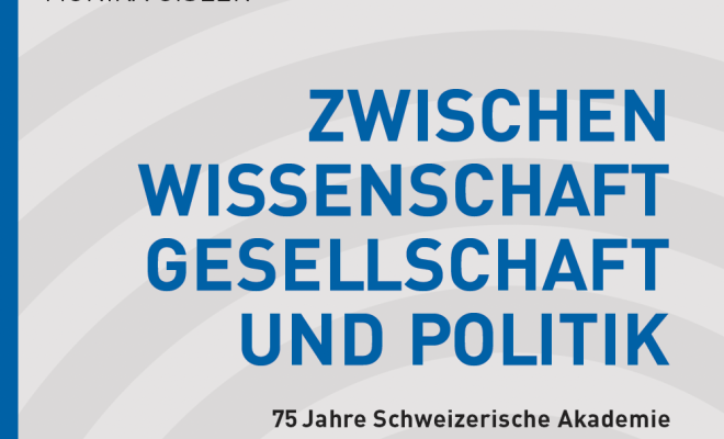 Monika Gisler: Zwischen Wissenschaft, Gesellschaft und Politik - 75 Jahre Schweizerische Akademie der Geistes- und Sozialwissenschaften 2022, Schwabe Verlag